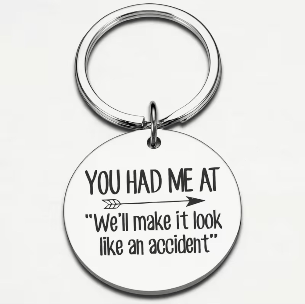 3/$25 You Had Me At Well Make It Look Like An Accident Stainless Steel Keychain
